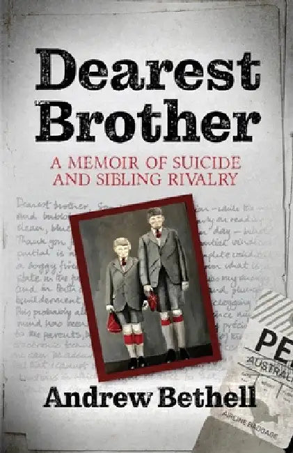 Dearest Brother: A memoir of suicide and sibling rivalry by Andrew Bethell