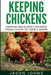 Keeping Chickens For Beginners: Keeping Backyard Chickens From Coops To Feeding To Care And More by Jason Johns