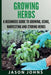 Growing Herbs A Beginners Guide to Growing, Using, Harvesting and Storing Herbs: The Complete Guide To Growing, Using and Cooking Herbs by Jason Johns