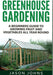 Greenhouse Gardening: A Beginners Guide To Growing Fruit and Vegetables All Year Round by Jason Johns