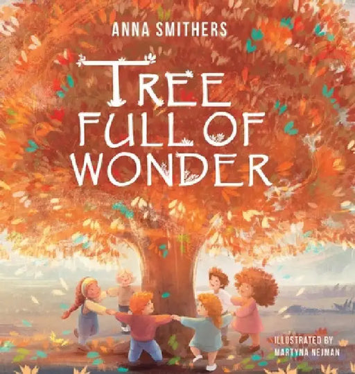 Tree Full of Wonder: An educational, rhyming book about magic of trees for children by Anna Smithers
