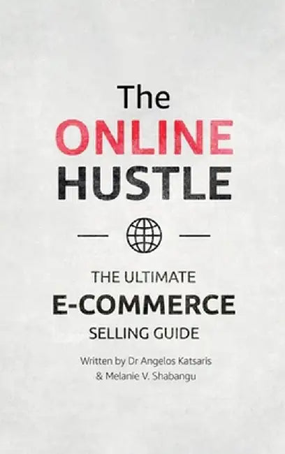 The Online Hustle: The Ultimate E-Commerce Selling Guide by Angelos Katsaris