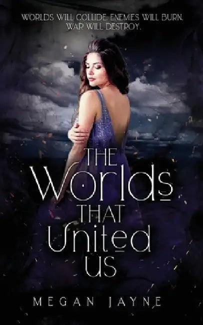 The Worlds That United Us by Megan Jayne