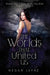 The Worlds That United Us by Megan Jayne