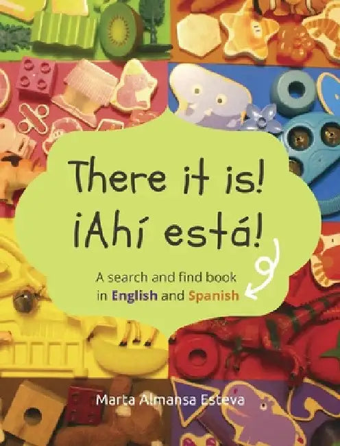 There it is! ¡Ahi esta!: A search and find book in English and Spanish by Marta Almansa Esteva