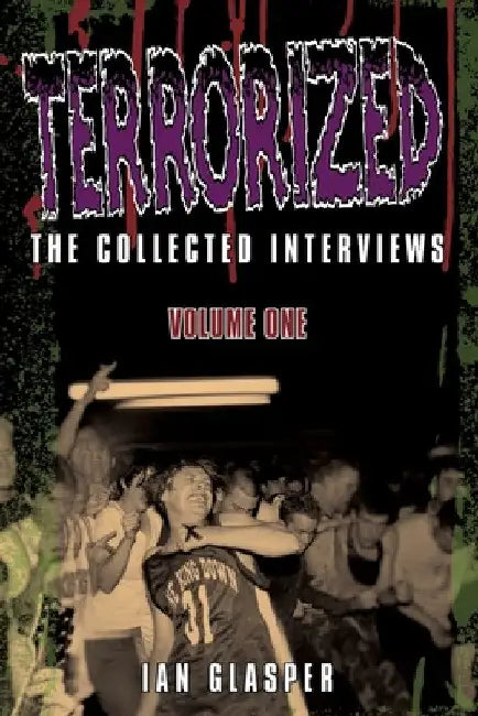 Terrorized, The Collected Interviews, Volume One by Ian Glasper