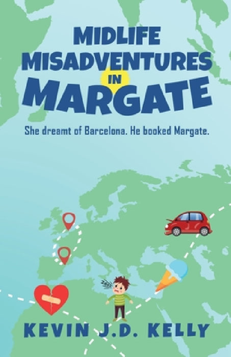 Midlife Misadventures in Margate: Comedy Travel Memoir Series by Kevin J. D. Kelly