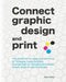 Connect graphic design and print: The ultimate tool for saving time and money for Packaging / Label Designers, Business Start-up, Packaging Technologi by Anthony Baptiste