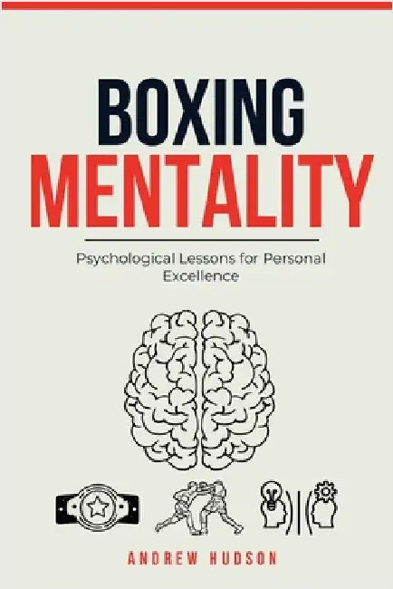 Boxing Mentality: Psychological Lessons for Personal Excellence by Hudson, Andrew