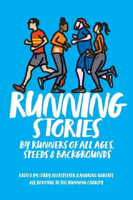 Running Stories: By Runners of All Ages, Speeds and Backgrounds by Jerry Lockspeiser