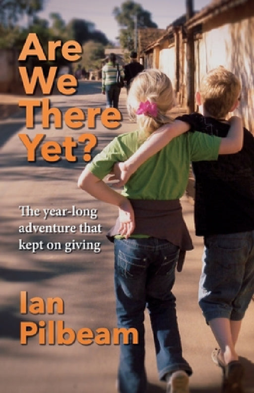 Are we there yet?: The year-long adventure that kept on giving by Ian Pilbeam