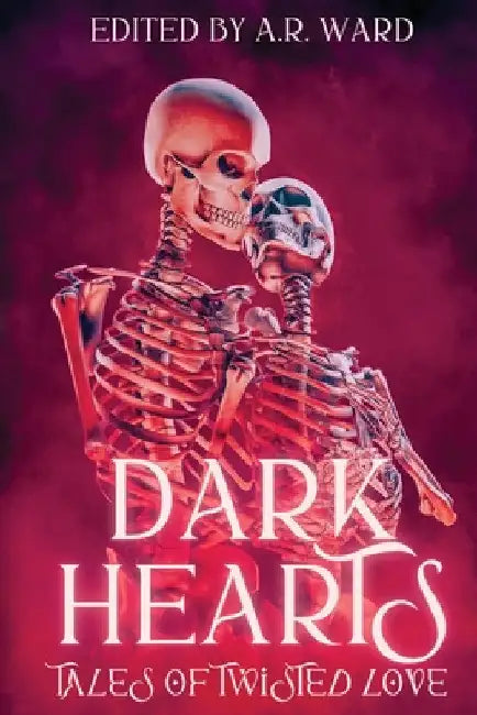 Dark Hearts: Tales of Twisted Love by A. R. Ward