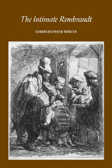 The Intimate Rembrandt by Christopher White