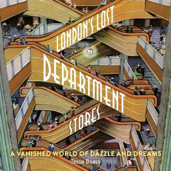 London's Lost Department Stores by Tessa Boase