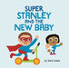 Super Stanley And The New Baby by Sara Lewis