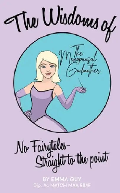 The Wisdoms of the Menopausal Godmother by Emma Guy