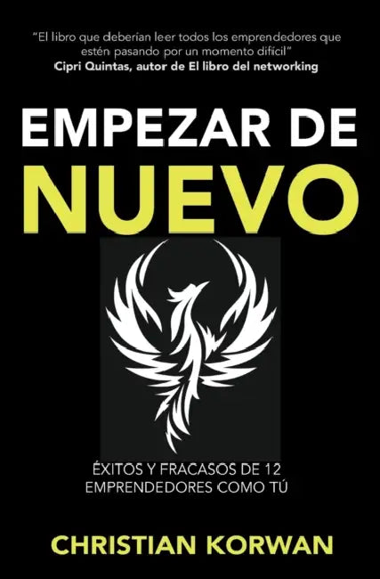 Empezar de Nuevo: Éxitos y fracasos de 12 emprendedores como tú by Christian Korwan