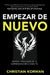 Empezar de Nuevo: Éxitos y fracasos de 12 emprendedores como tú by Christian Korwan