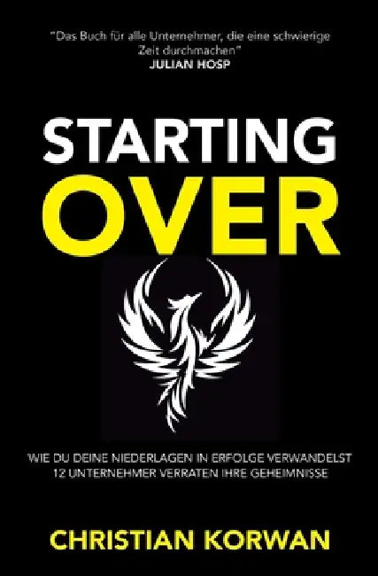 Starting Over: Erfolge und Niederlagen von 12 Selbstständigen wie du und ich by Christian Korwan