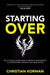 Starting Over: Erfolge und Niederlagen von 12 Selbstständigen wie du und ich by Christian Korwan