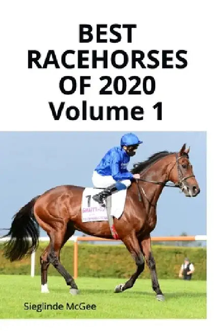 Best Racehorses of 2020 Volume 1 by Sieglinde McGee