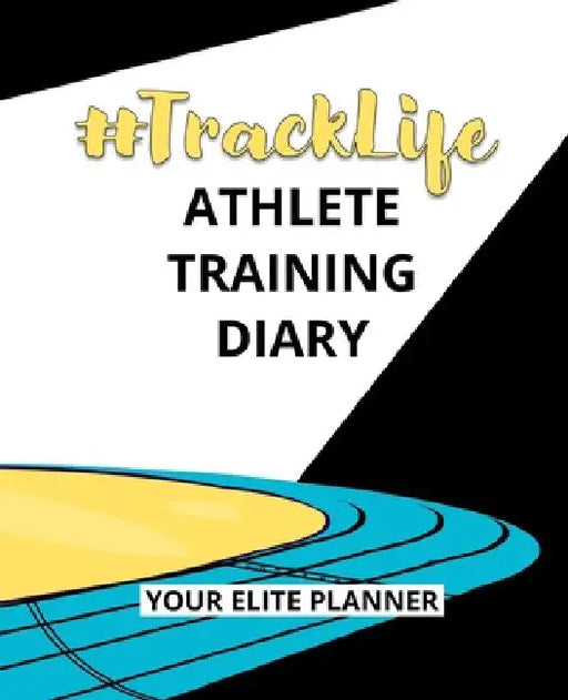 #TrackLife - Athlete Training Diary: Your Elite Planner by Torema Thompson