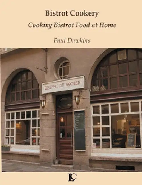 Bistrot Cookery Cooking Bistrot Food at Home by Paul Dawkins