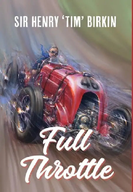 Full Throttle by Henry Birkin