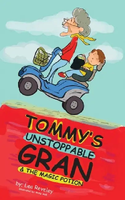 Tommy's Unstoppable Gran & The Magic Potion by Lea Reveley
