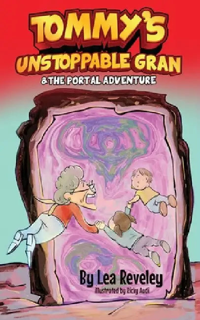 Tommy's Unstoppable Gran & The Portal Adventure: The Portal Adventure by Lea Reveley