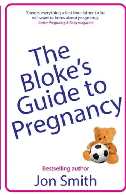 The Bloke's Guide to Pregnancy: The ultimate survival guide for dads-to-be by Jon Smith