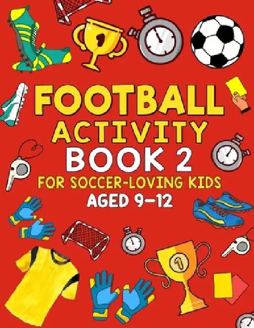 Football Activity Book 2: For Soccer-Loving Kids Aged 9-12 by Chad Young