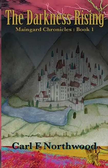 Maingard Chronicles (Book 1): The Darkness Rising by Carl F. Northwood
