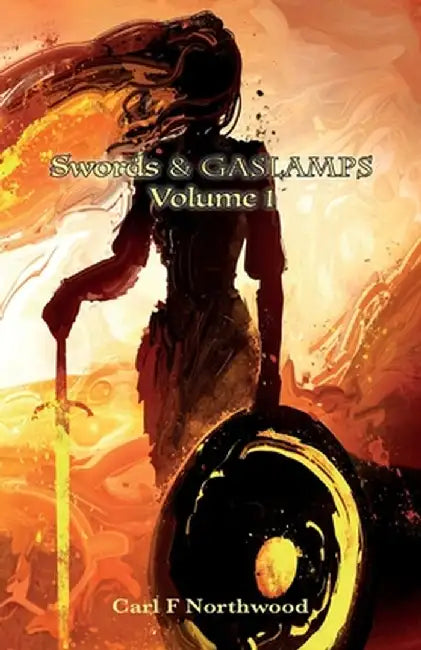 Swords & Gaslamps. Volume 1 by Carl F. Northwood