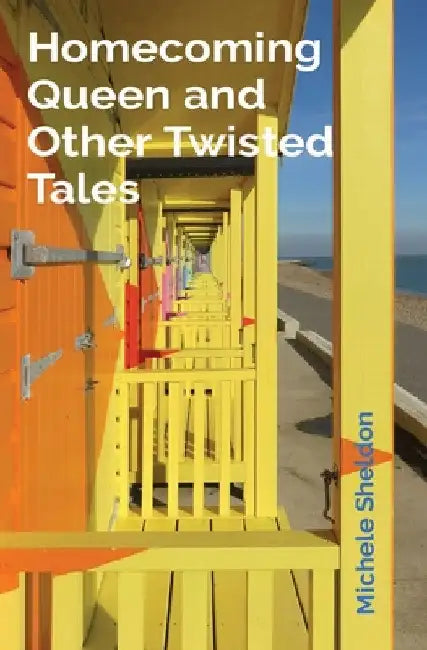 Homecoming Queen and Other Twisted Tales by Michele Sheldon