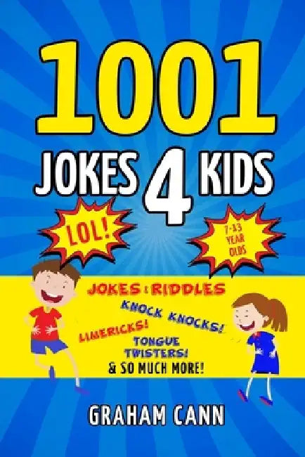 1001 Jokes 4 Kids: Jokes & Riddles, Knock Knocks, Limericks, Tongue Twisters and So Much More! by Graham Cann