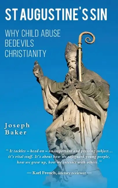 St Augustine's Sin: Why child abuse bedevils Christianity by Joseph P. W. Baker