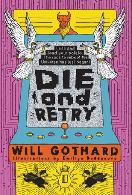 DIE and RETRY: Lock and load your potato the race to reboot the Universe has just begun by Will Gothard