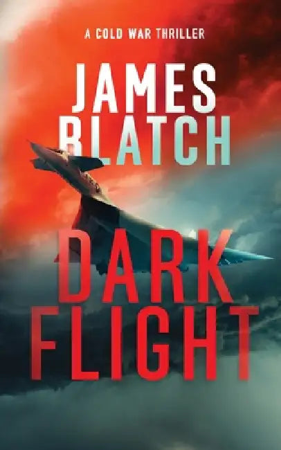 Dark Flight: A Cold War thriller by James Blatch