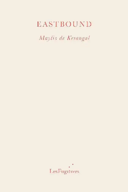 Eastbound by Maylis de Kerangal