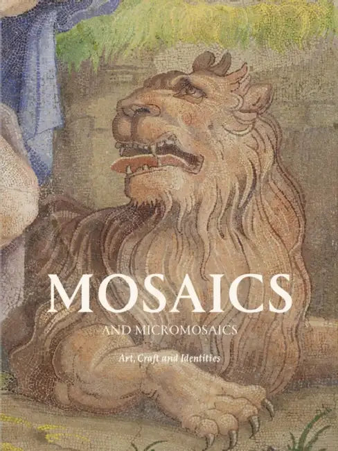 Mosaics and Micromosaics: Art, Craft and Identities by Alice Minter, Simona Valeriani