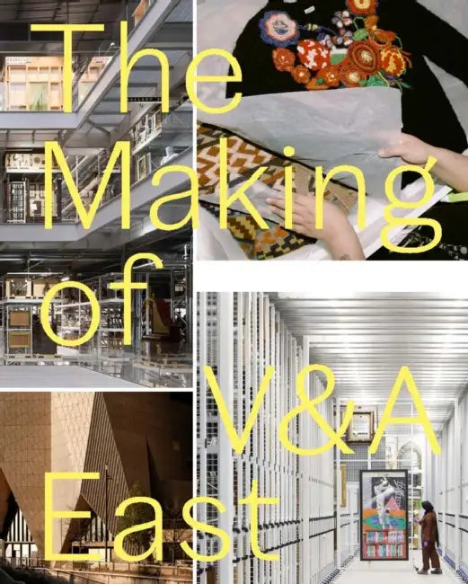 The Making of V&a East by Tim Reeve