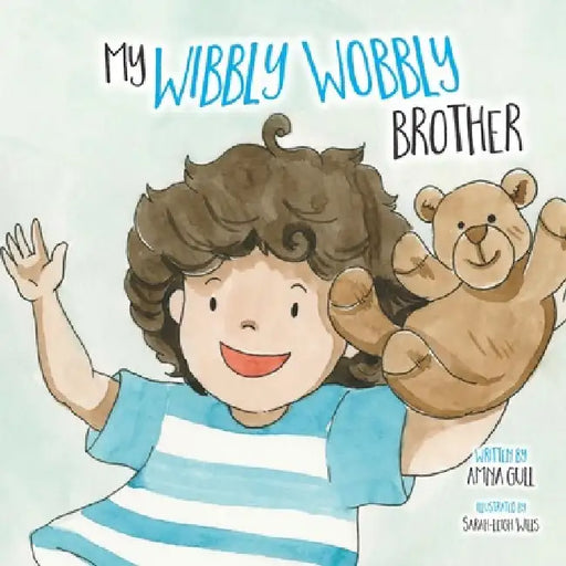 My Wibbly Wobbly Brother by Amna Gull