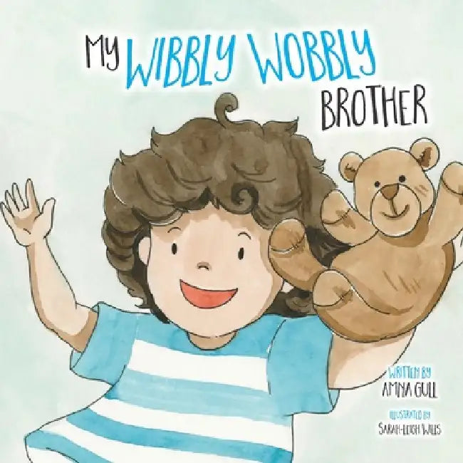 My Wibbly Wobbly Brother by Amna Gull