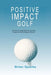 Positive Impact Golf: Hvordan du indarbejder den berømte 'Danse du Golf' bevægelse i dit spil by Brian Sparks