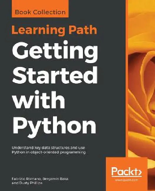 Getting Started with Python: Understand key data structures and use Python in object-oriented programming by Fabrizio Romano
