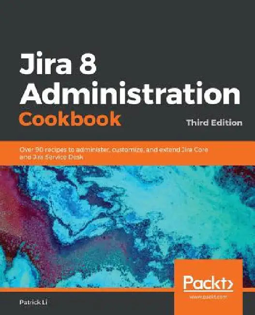 Jira 8 Administration Cookbook by Patrick Li