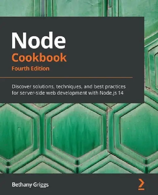 Node Cookbook - Fourth Edition: Discover solutions, techniques, and best practices for server-side web development with Node.js 14 by Bethany Griggs