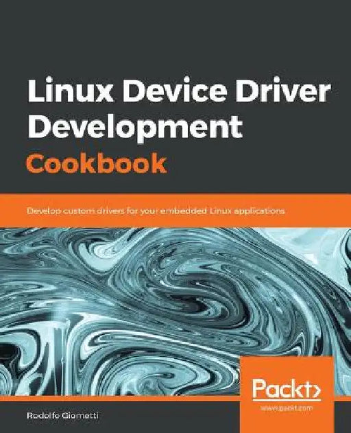 Linux Device Driver Development Cookbook by Rodolfo Giometti