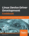 Linux Device Driver Development Cookbook by Rodolfo Giometti